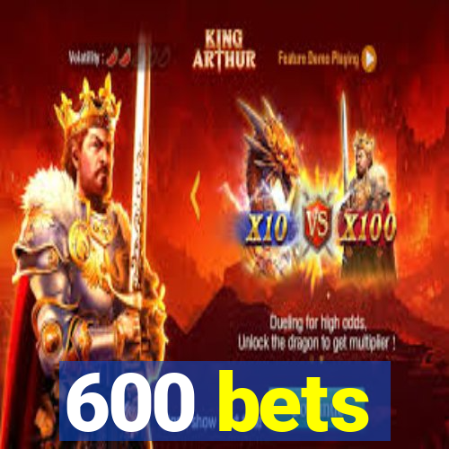 600 bets